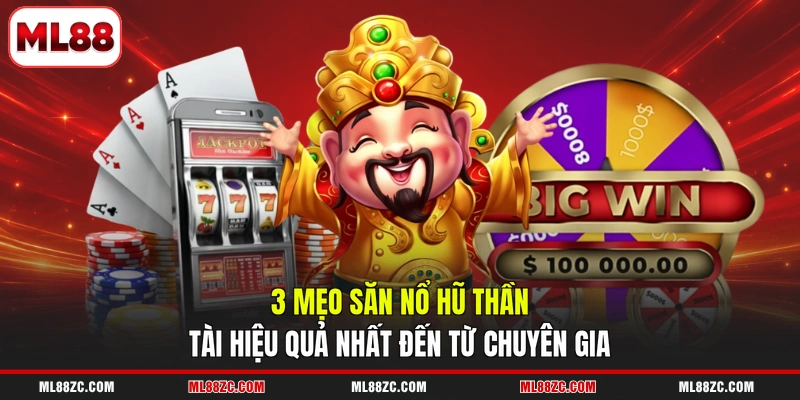 Nổ Hũ Thần Tài - Khám Phá Cách Chơi Nhanh Trúng Jackpot 4 3 mẹo săn nổ hũ Thần Tài hiệu quả nhất đến từ chuyên gia