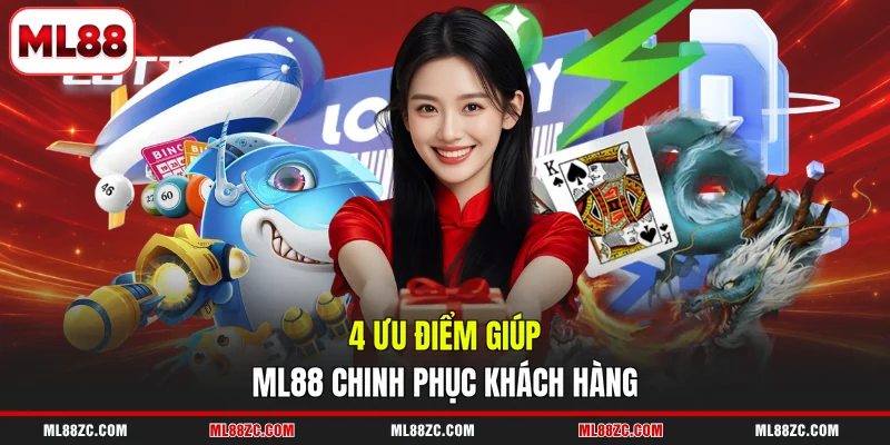 ML88 11 4 ưu điểm giúp ML88 chinh phục khách hàng