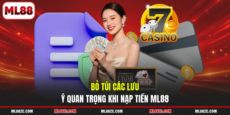 Nạp Tiền ML88 An Toàn, Thuận Tiện Với 3 Kênh Hỗ Trợ 4 Bỏ túi các lưu ý quan trọng khi nạp tiền ML88