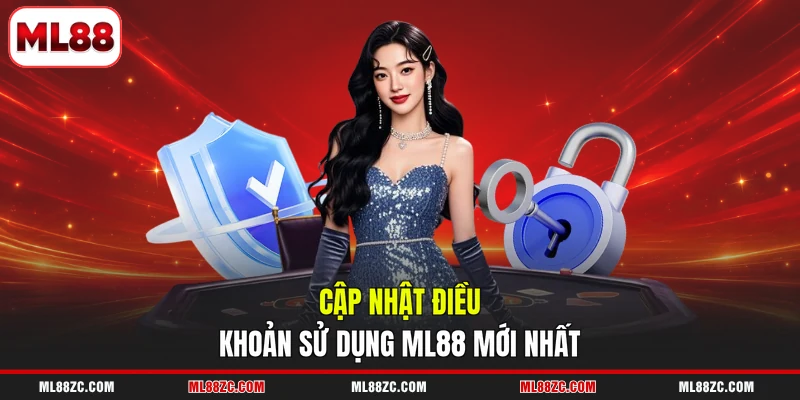 Điều Khoản Sử Dụng ML88 2 Cập nhật điều khoản sử dụng ML88 mới nhất