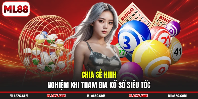 Chia sẻ kinh nghiệm khi tham gia xổ số siêu tốc