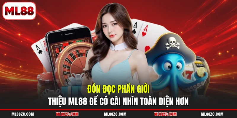 Giới Thiệu ML88 1 Đón đọc phần giới thiệu ML88 để có cái nhìn toàn diện hơn
