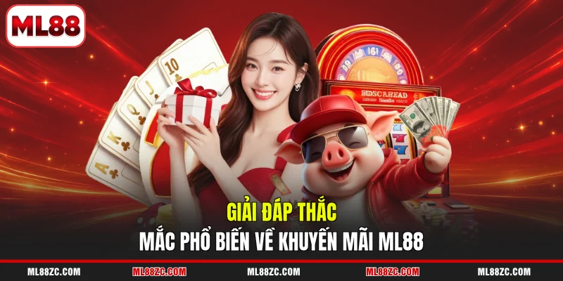 Khuyến Mãi ML88 3 Giải đáp thắc mắc phổ biến về khuyến mãi ML88