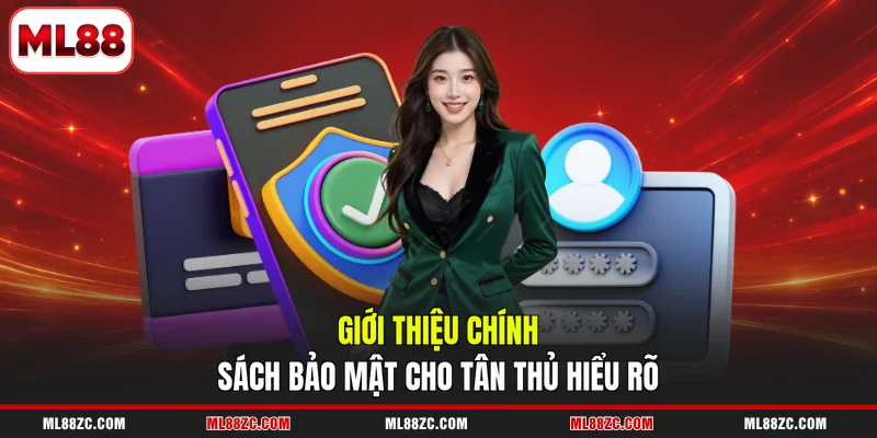 Chính Sách Bảo Mật ML88 1 Giới thiệu chính sách bảo mật cho tân thủ hiểu rõ