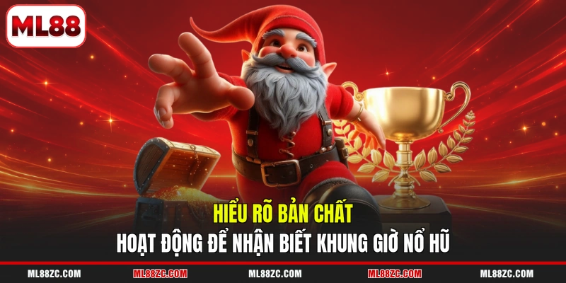Khung Giờ Nổ Hũ - Bỏ Túi Những Cách Nhận Biết Chuẩn Xác 2 Hiểu rõ bản chất hoạt động để nhận biết khung giờ nổ hũ