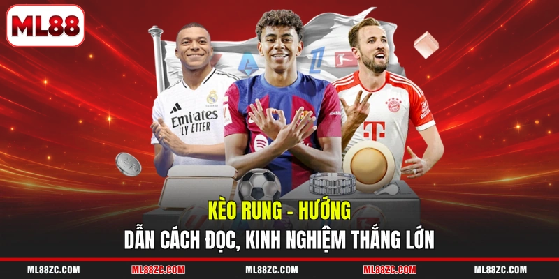 Kèo Rung - Hướng Dẫn Cách Đọc, Kinh Nghiệm Thắng Lớn 2 Kèo Rung - Hướng Dẫn Cách Đọc, Kinh Nghiệm Thắng Lớn