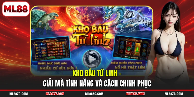Kho Báu Tứ Linh - Giải Mã Tính Năng Và Cách Chinh Phục 2 Kho Báu Tứ Linh - Giải Mã Tính Năng Và Cách Chinh Phục