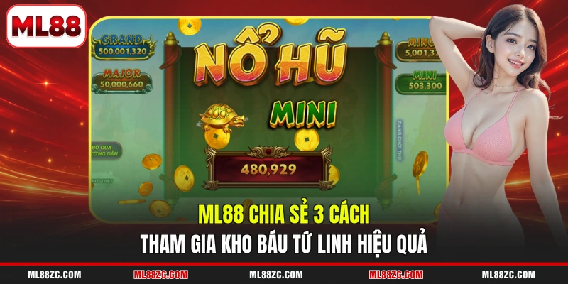 Kho Báu Tứ Linh - Giải Mã Tính Năng Và Cách Chinh Phục 4 ML88 chia sẻ 3 cách tham gia Kho Báu Tứ Linh hiệu quả