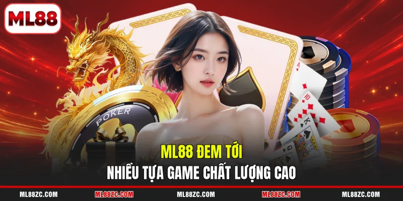 ML88 12 ML88 đem tới nhiều tựa game chất lượng cao