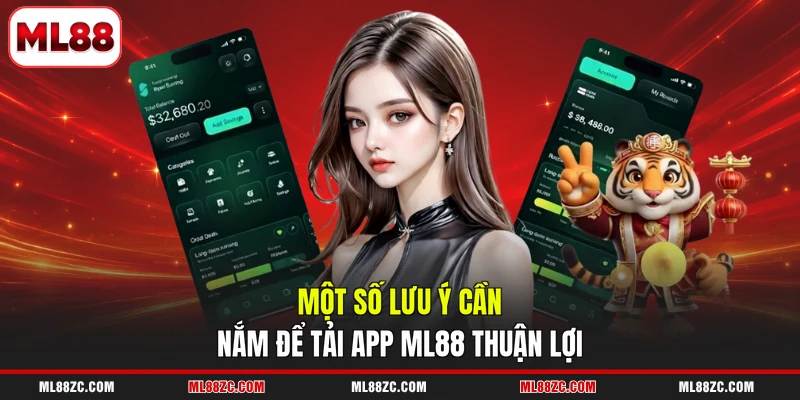 Tải App ML88 | Giải Trí Online Tiện Lợi Mọi Lúc Mọi Nơi 3 Một số lưu ý cần nắm để tải app ML88 thuận lợi