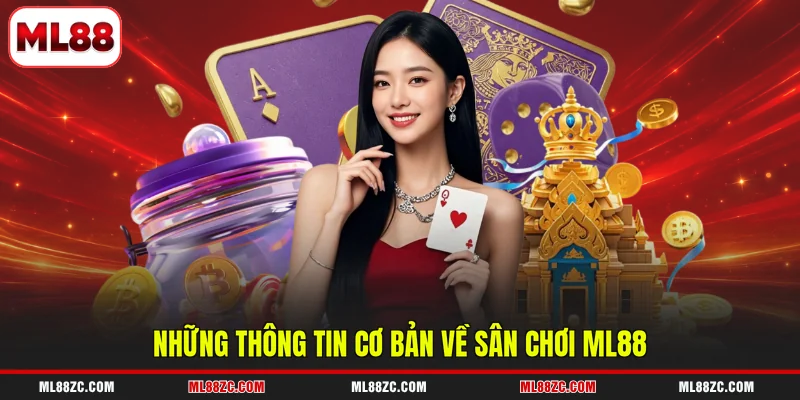 ML88 10 Những thông tin cơ bản về sân chơi ML88