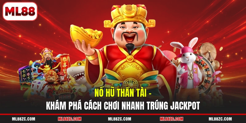 Nổ Hũ Thần Tài - Khám Phá Cách Chơi Nhanh Trúng Jackpot 3 Nổ Hũ Thần Tài - Khám Phá Cách Chơi Nhanh Trúng Jackpot