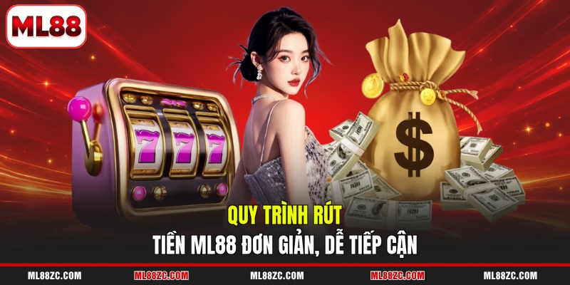 ML88 18 Quy trình rút tiền ML88 đơn giản, dễ tiếp cận