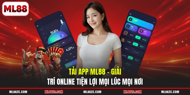 Tải App ML88 | Giải Trí Online Tiện Lợi Mọi Lúc Mọi Nơi 4 Tải App ML88 | Giải Trí Online Tiện Lợi Mọi Lúc Mọi Nơi