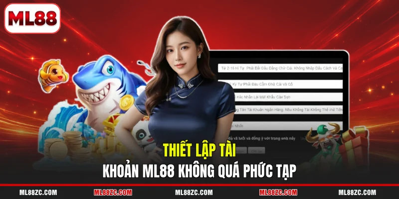 ML88 15 Thiết lập tài khoản ML88 không quá phức tạp